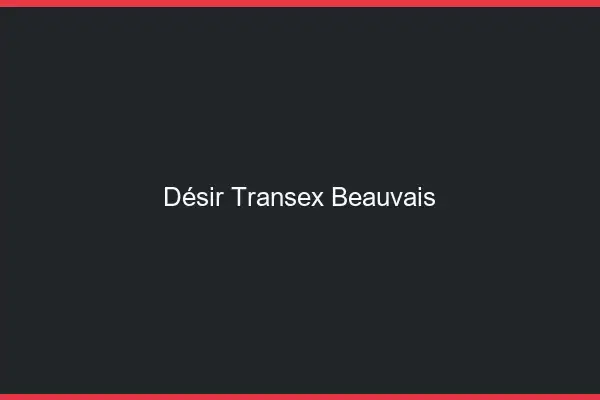 Désir Transex Beauvais