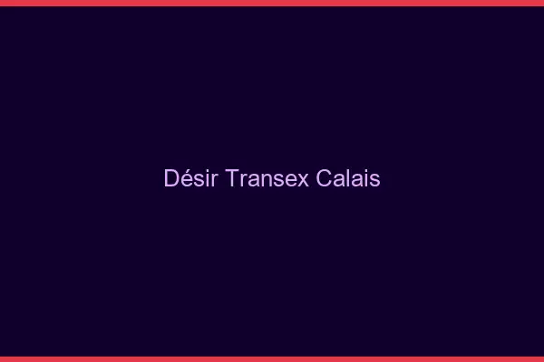 Désir Transex Calais