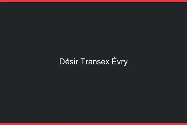 Désir Transex Évry