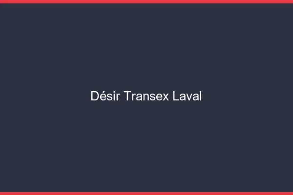 Désir Transex Laval