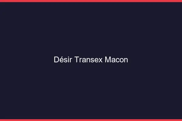 Désir Transex Mâcon