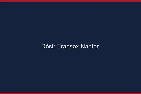 Désir Transex Nantes
