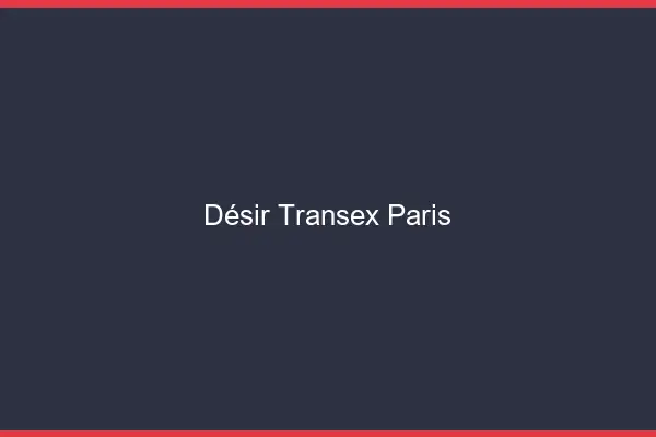 Désir Transex Paris