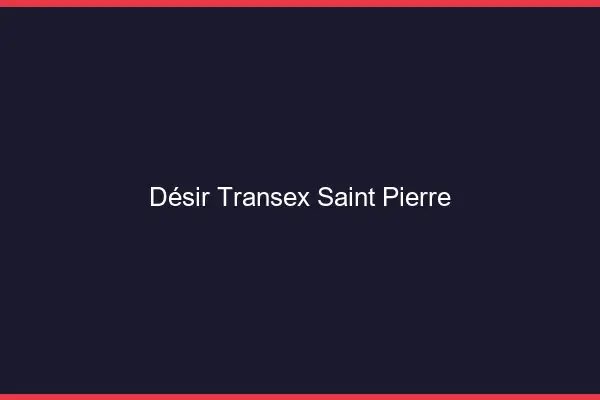 Désir Transex Saint-Pierre