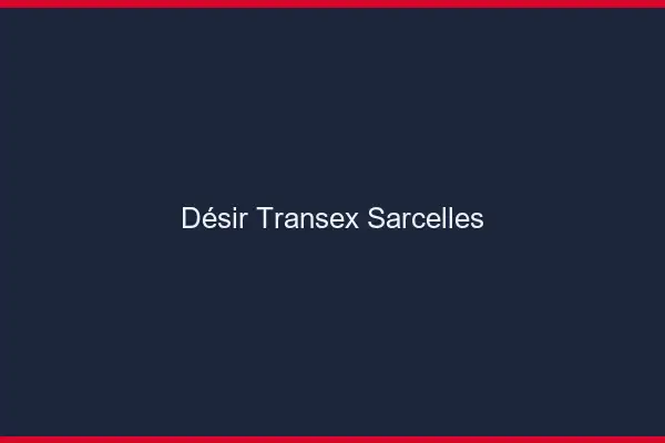 Désir Transex Sarcelles