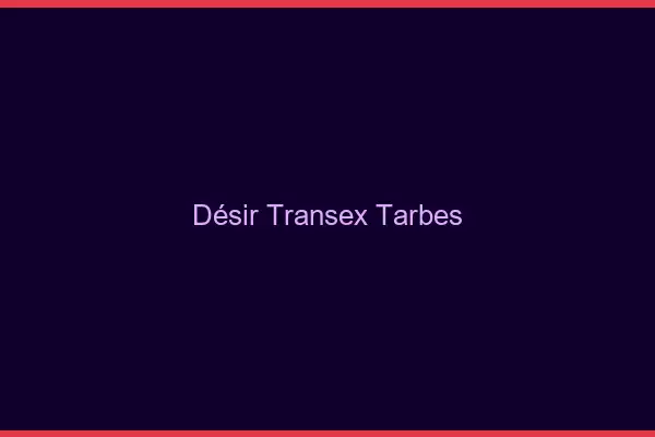 Désir Transex Tarbes