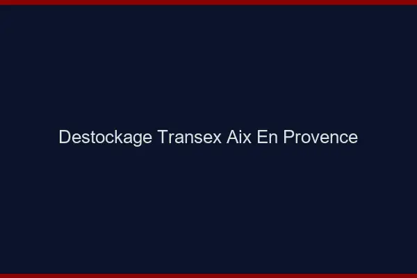 Déstockage Transex Aix-en-Provence