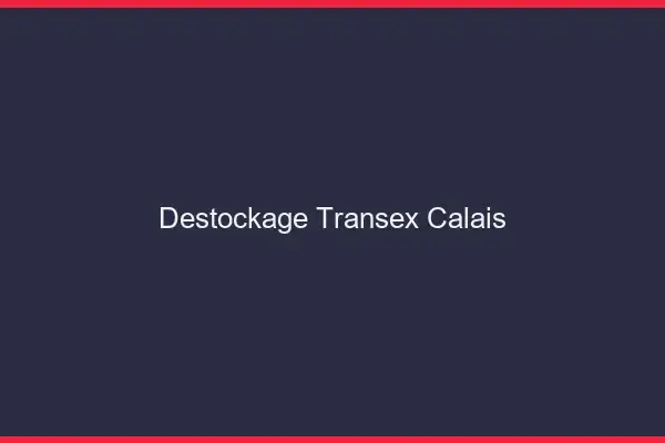 Déstockage Transex Calais
