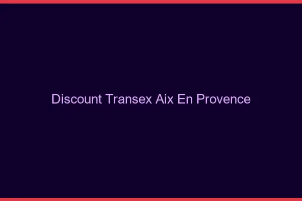 Discount Transex Aix-en-Provence