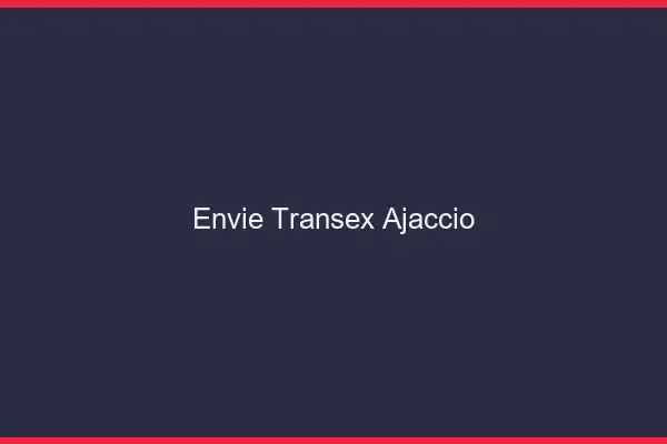 Envie Transex Ajaccio