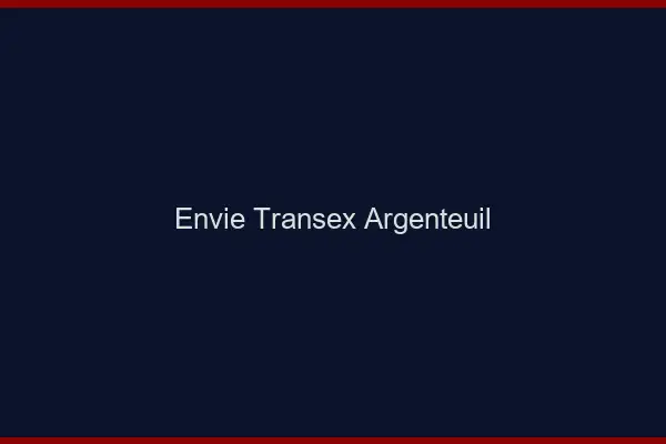 Envie Transex Argenteuil