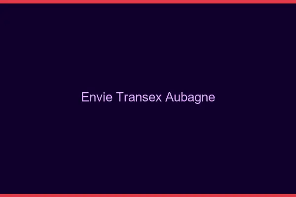 Envie Transex Aubagne