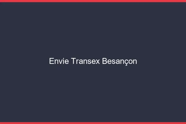 Envie Transex Besançon