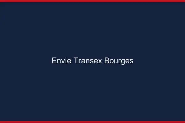 Envie Transex Bourges