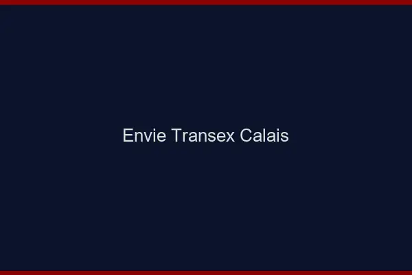 Envie Transex Calais