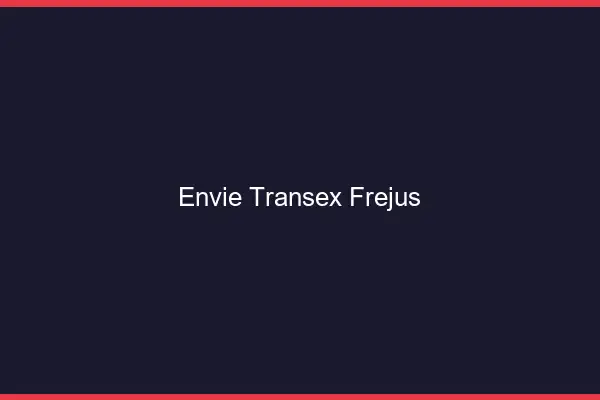 Envie Transex Fréjus