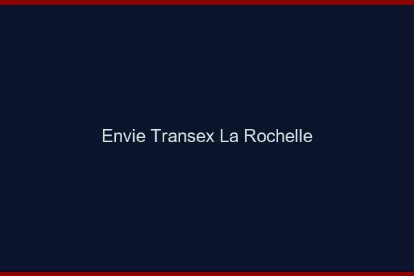 Envie Transex La Rochelle