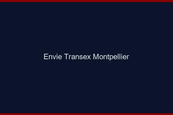 Envie Transex Montpellier