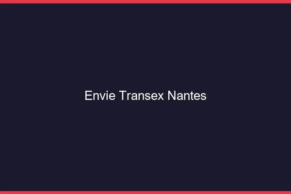 Envie Transex Nantes