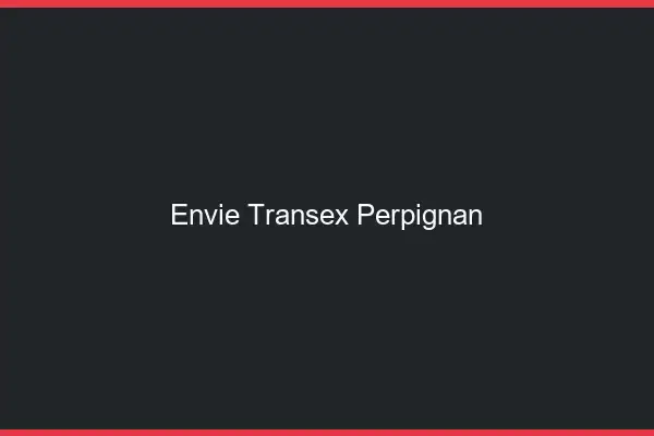Envie Transex Perpignan