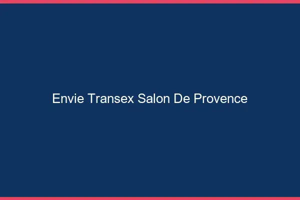 Envie Transex Salon-de-Provence
