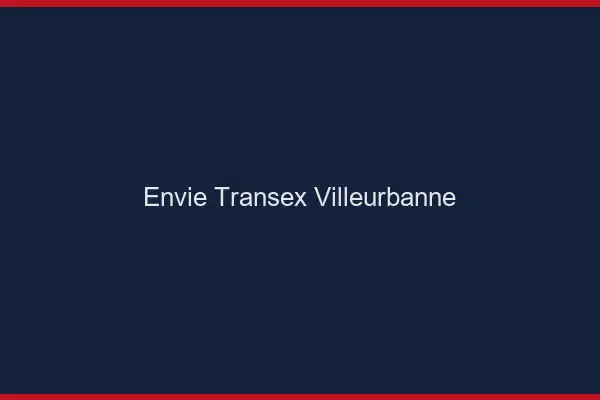 Envie Transex Villeurbanne