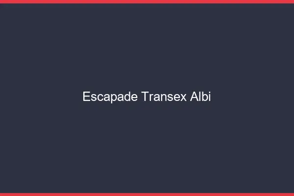 Escapade Transex Albi