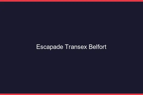 Escapade Transex Belfort