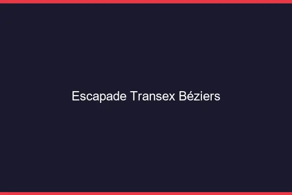 Escapade Transex Béziers