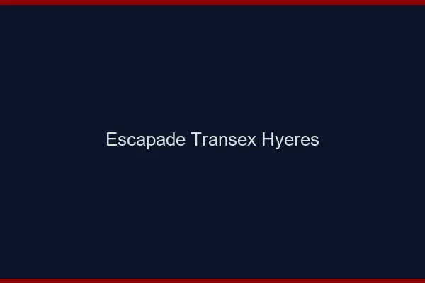Escapade Transex Hyères