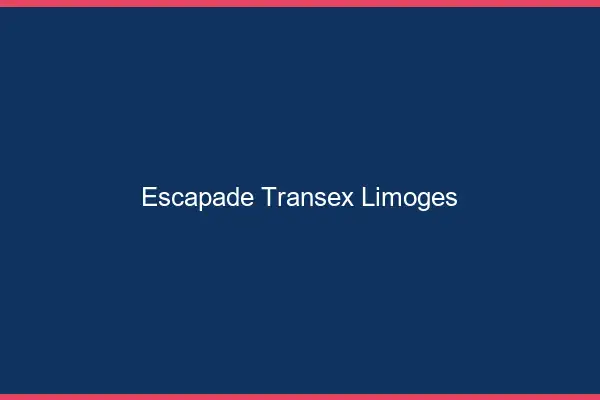 Escapade Transex Limoges