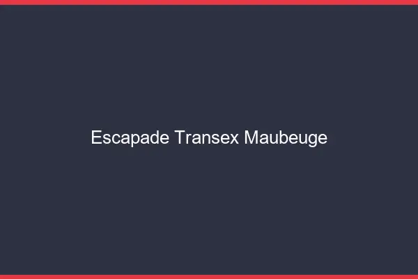 Escapade Transex Maubeuge