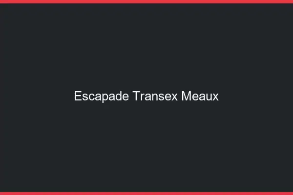 Escapade Transex Meaux