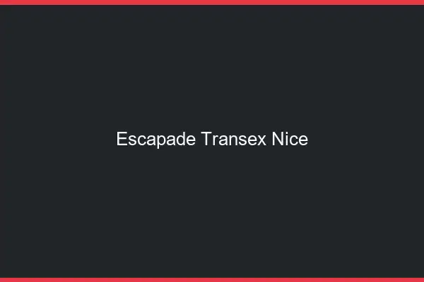 Escapade Transex Nice