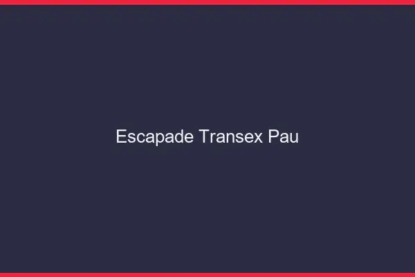 Escapade Transex Pau