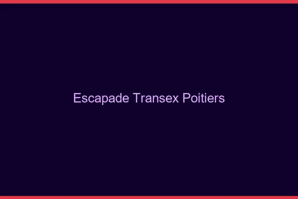 Escapade Transex Poitiers