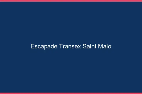 Escapade Transex Saint-Malo