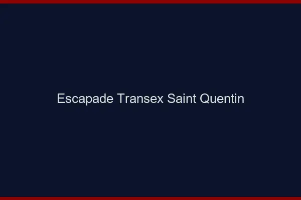 Escapade Transex Saint-Quentin