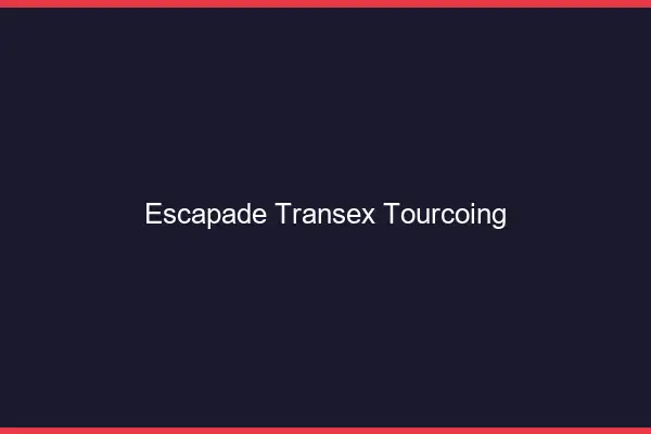 Escapade Transex Tourcoing