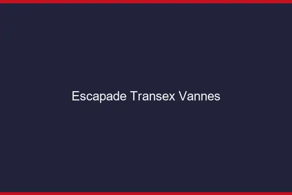 Escapade Transex Vannes