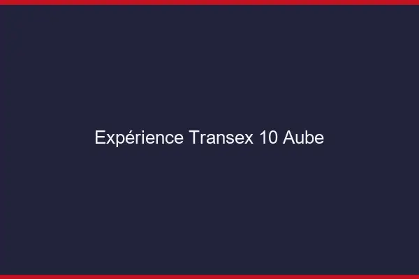 Expérience Transex 10 Aube
