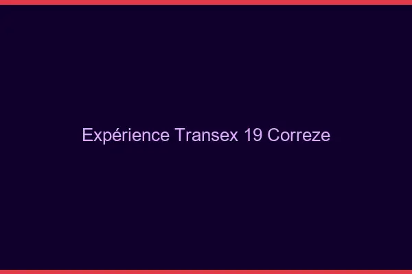 Expérience Transex 19 Correze