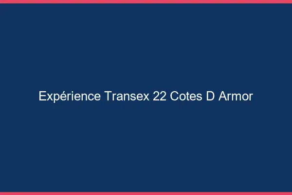 Expérience Transex 22 Cotes D Armor