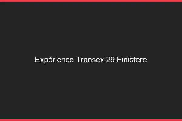 Expérience Transex 29 Finistere