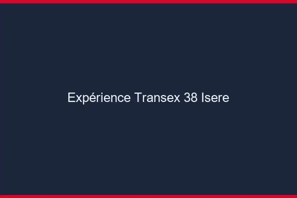 Expérience Transex 38 Isere
