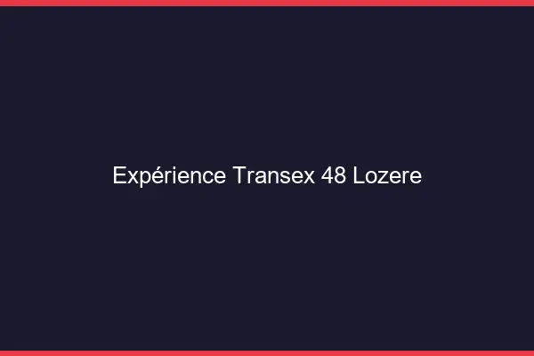Expérience Transex 48 Lozere