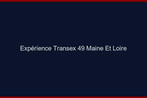 Expérience Transex 49 Maine Et Loire