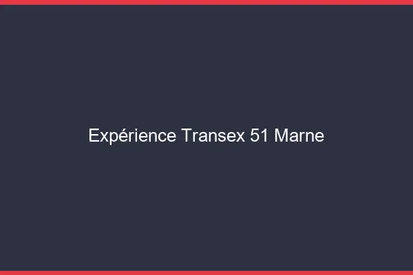 Expérience Transex 51 Marne