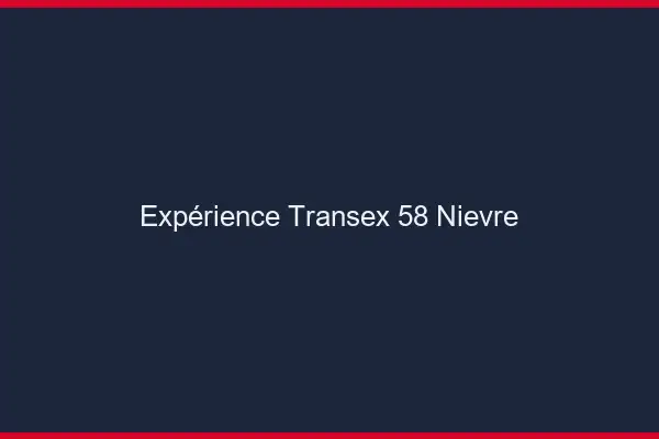 Expérience Transex 58 Nievre