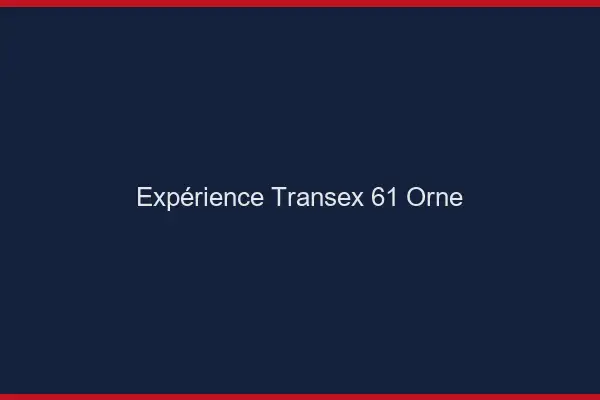 Expérience Transex 61 Orne